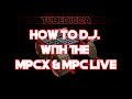 HOW TO DJ WITH THE MPCX AND MPC LIVE