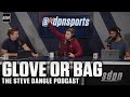 Glove or Bag | The Steve Dangle Podcast