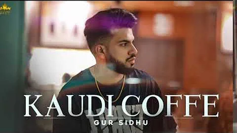 KAUDI COFFE ( Official Video) Gur Sidhu New Punjabi Songs 2022