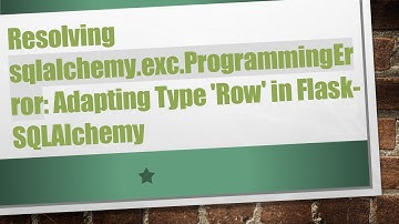 Resolving sqlalchemy.exc.ProgrammingError: Adapting Type 