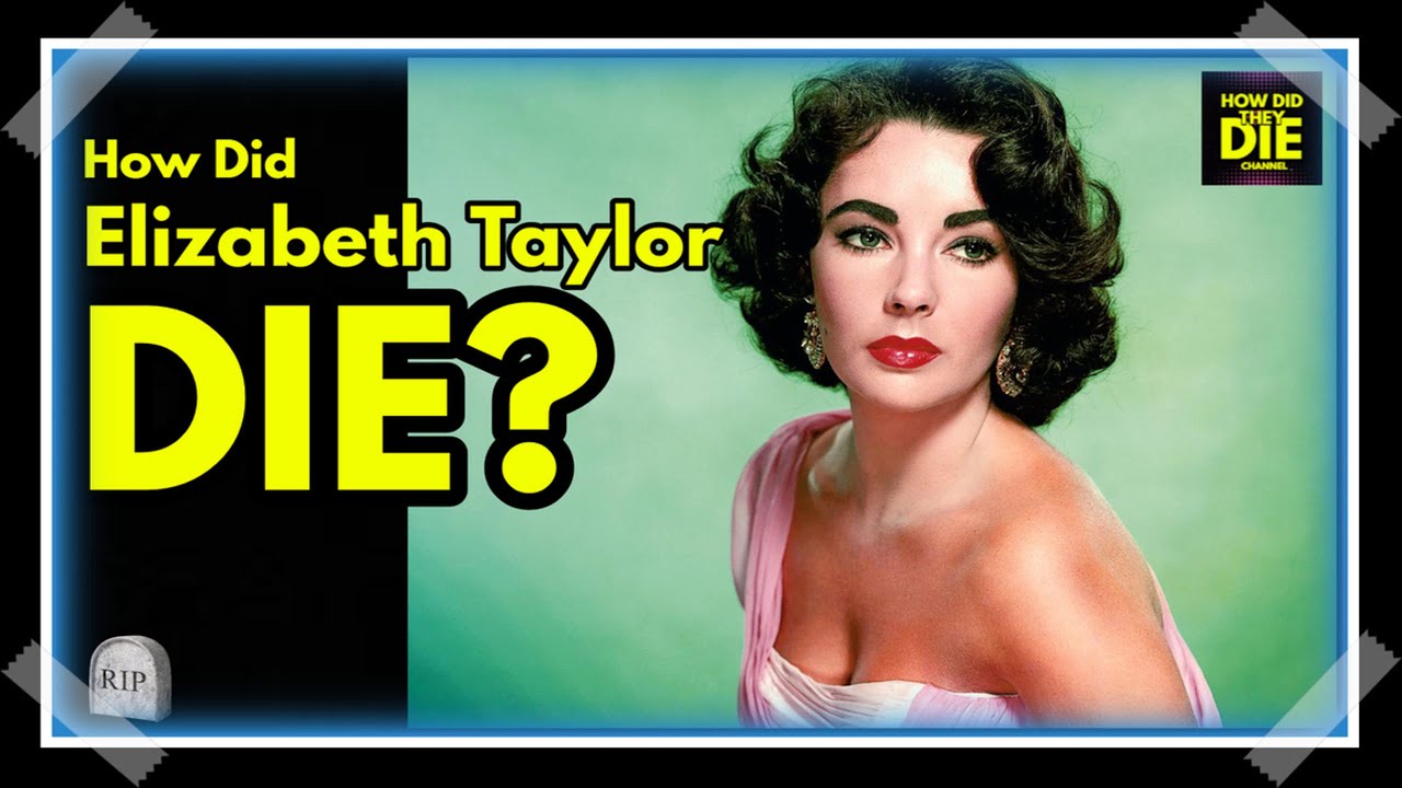 How Did Elizabeth Taylor Die? YouTube