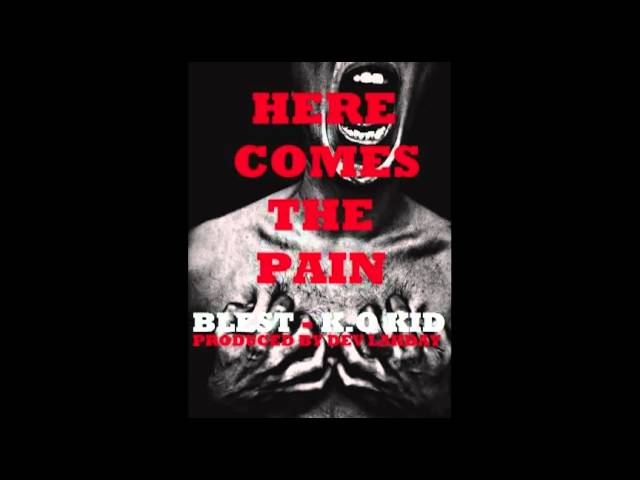 Watch K.O. Kid & Blest - Here Comes The Pain (Produced By Dev Lahday) on YouTube Watch K.O. Kid & Blest - Here Comes The Pain (Produced By Dev Lahday) on YouTube