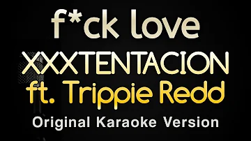 f*ck love - XXXTENTACION ft. Trippie Redd (Karaoke Songs With Lyrics - Original Key)