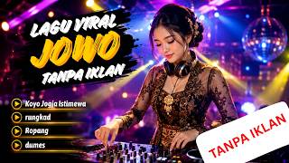 DJ JOWO VIRAL 2026 🔥 Full Bass Tanpa Iklan | Koyo Jogja Istimewa, Rungkad, Ropang, Dumes TANPA IKLAN