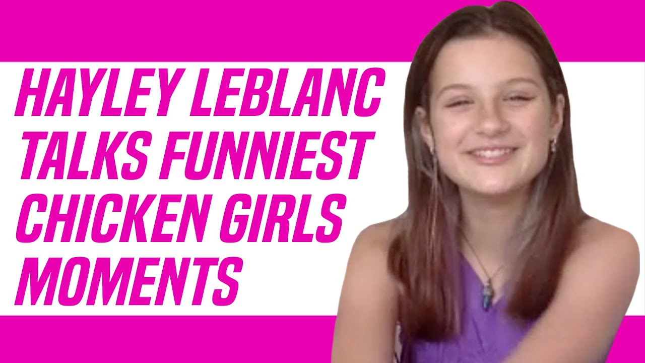 Hayley LeBlanc Talks Chicken Girls Funny Moments and More