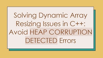 Solving Dynamic Array Resizing Issues in C+ + : Avoid HEAP CORRUPTION DETECTED Errors