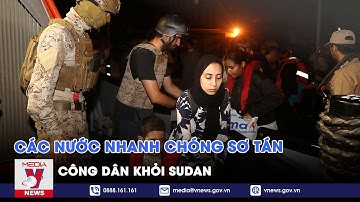 Các nước nhanh chóng sơ tán công dân khỏi Sudan - VNEWS