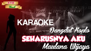 Seharusnya Aku - Karaoke dangdut koplo - Maulana Wijaya - Nada cewe