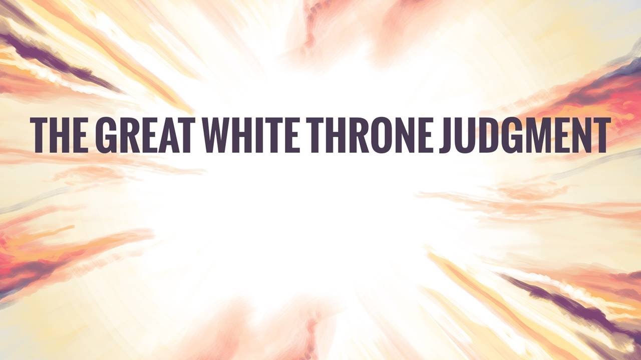 Revelation 20:11-15 - Into Eternity: The Great White Throne Judgement ...