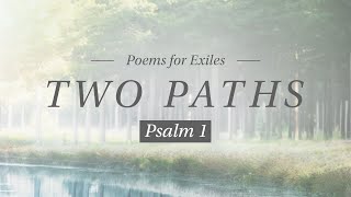 Two Paths // Psalm 1