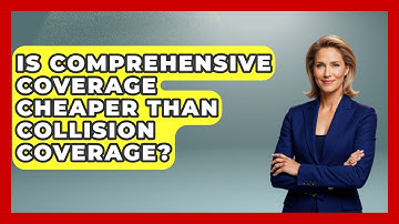 Is Comprehensive Coverage Cheaper Than Collision Coverage? - Auto Coverage Explained