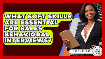 What Soft Skills Are Essential For Sales Behavioral Interviews? - Find Sales Jobs