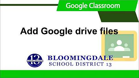 Google Classroom: Add Google Drive Files