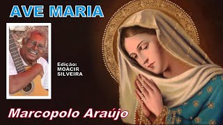 AVE MARIA (Dos seus andores) com MARCOPOLO ARAÚJO, edição MOACIR SILVIERA