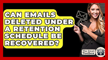 Can Emails Deleted Under A Retention Schedule Be Recovered? - TheEmailToolbox.com