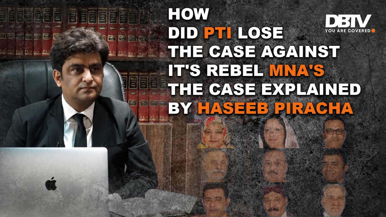 How did PTI lose the case against it's Rebel MNA'sThe case explained by Haseeb Piracha