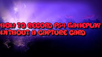 how to record ps4 gameplay without a capture card free quick and easy