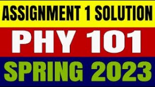 Phy101 Assignment No.1 Spring, 2023 || #Phy101 Assignment Virtual University