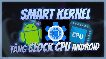 🔧 Tăng Tốc Độ Clock CPU Cho Điện Thoại Androids [ No ROOT ] ✅ App Kernal Smart + File Boost Androids