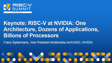 Keynote: RISC-V at NVIDIA: One Architecture, Dozens of Applications, Billions... - Frans Sijstermans