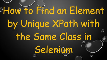 How to Find an Element by Unique XPath with the Same Class in Selenium