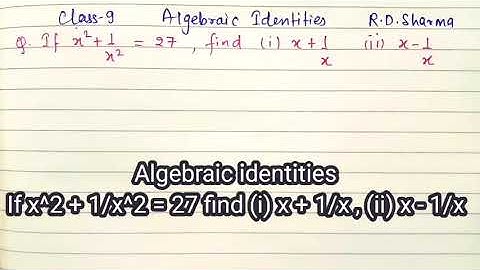 Algebraic identities x^2 + 1/x^2 = 27 find (i) x + 1/x , (ii) x - 1/x
