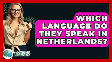Which Language Do They Speak In Netherlands? - The Language Library