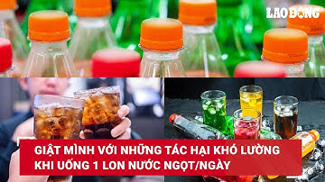Giật mình với những tác hại khó lường khi uống 1 lon nước ngọt/ngày| Báo Lao Động