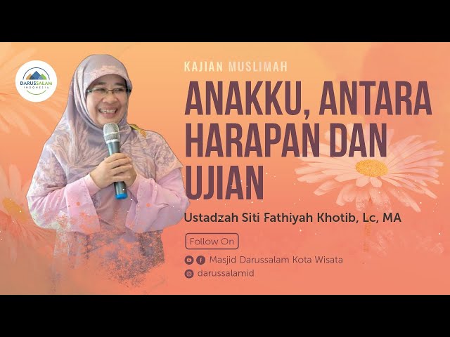 ANAKKU, ANTARA HARAPAN DAN UJIAN | USTADZAH SITI FATHIYAH KHOTIB, LC., MA. class=