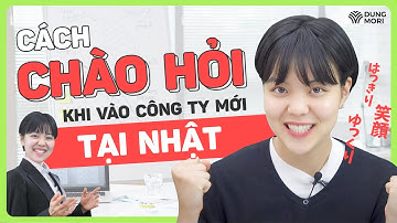 Bỏ túi ngay CÁCH CHÀO HỎI KHI VÀO CÔNG TY MỚI TẠI NHẬT nào các bạn ơi!!!