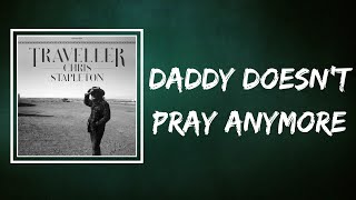 Chris Stapleton - Daddy Doesn't Pray Anymore (Lyrics)