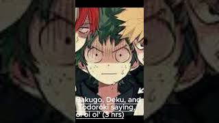 Bakugo, Deku, and Todoroki saying 'oi oi oi' for 3 minutes | Sorry it says 3 hrs on the thing