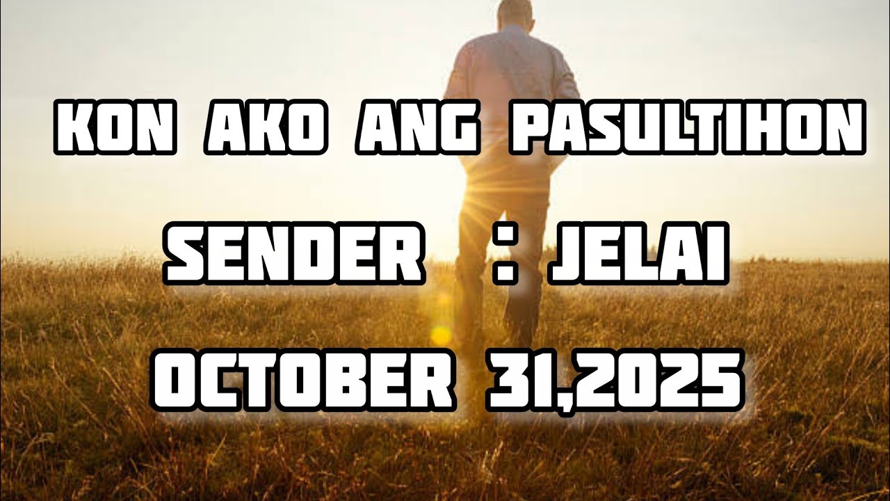 kon ako ang pasultihon sender Jelai - October 31,2025