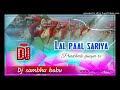 Lal paal.sariya pindhale guiya re || sambalpuri song || mix Dj sambhu babu  sasanpatri Mp3 Song