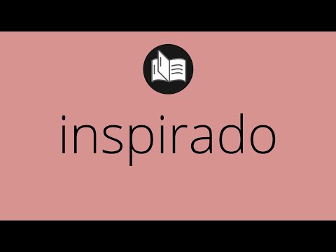 Que significa INSPIRADO • inspirado SIGNIFICADO • inspirado DEFINICIÓN • Que es INSPIRADO