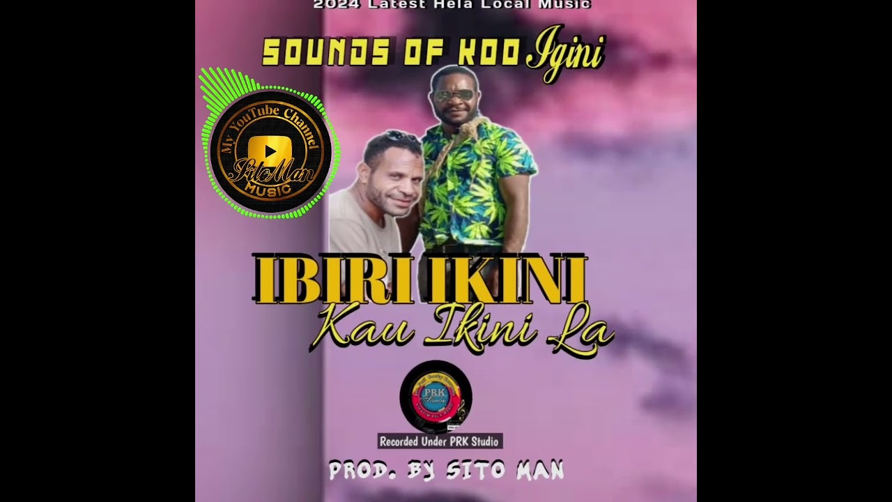 SOUNDS OF KOO IGINI 2024 _ Ibiri Ikini Kau Ikini La ( Prod.by Sito Man) | Prk Studio  | Hela Local .