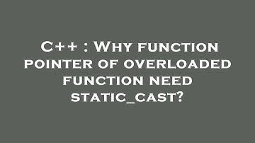 C++ : Why function pointer of overloaded function need static_cast?