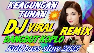 Download Lagu DJ DANGDUT KOPLO FULL BASS 🎶 KEAGUNGAN TUHAN VIRAL REMIX TERBARU 2025 🎶AUDIO JERNIH BASS SUPER EMPUK MP3