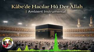 Kâbede Hacılar Hü Der Allah Ambient Instrumental