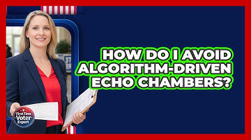 How Do I Avoid Algorithm-driven Echo Chambers? - First Time Voter Expert