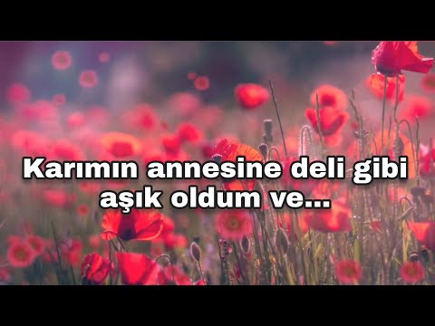 Karımın annesine deli gibi aşık oldum ve...