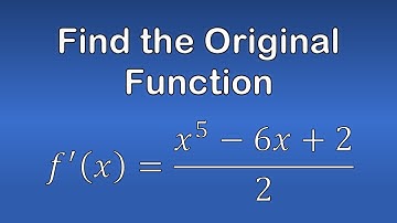 Calculus Problem - Find Original Function Given the Derivative