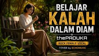 Belajar Kalah Dalam Diam  Thepaduka  Rock Female Vocal  Cover By Echomuvic