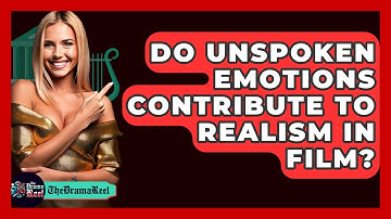 Do Unspoken Emotions Contribute To Realism In Film? - The Drama Reel