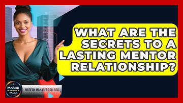 What Are The Secrets To A Lasting Mentor Relationship? - Modern Manager Toolbox