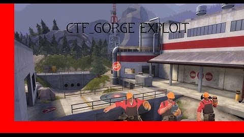 TF2 CTF_Gorge Exploit [FIXED]