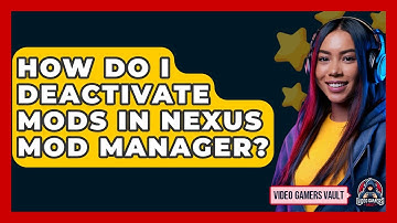 How Do I Deactivate Mods In Nexus Mod Manager? - Video Gamers Vault