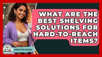 What Are The Best Shelving Solutions For Hard-to-reach Items? - Homekeeping Handbook