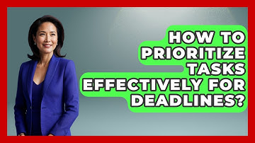 How To Prioritize Tasks Effectively For Deadlines? - The Time Management Pro
