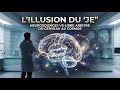L'Illusion du "Je" : Neurosciences, Conscience et la Fin du Libre Arbitre